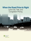 Image for When the Road Price Is Right : Land Use, Tolls, and Congestion Pricing