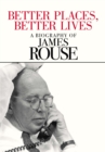 Image for Better Places, Better Lives: A Biography of James Rouse
