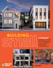 Image for Building small  : a toolkit for real estate entrepreneurs, civic leaders, and great communities