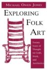 Image for Exploring folk art: twenty years of thought on craft, work, and aesthetics