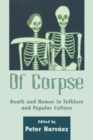 Image for Of Corpse: Death and Humor in Folklore and Popular Culture.