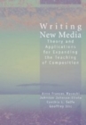 Image for Writing new media: theory and applications for expanding the teaching of composition