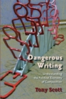 Image for Dangerous writing: understanding the political economy of composition