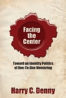 Image for Facing the center: toward an identity politics of one-to-one mentoring