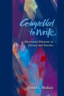 Image for Compelled to write: alternative rhetoric in theory and practice