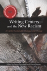 Image for Writing centers and the new racism: a call for sustainable dialogue and change