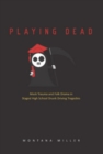 Image for Playing dead: mock trauma and folk drama in staged high school drunk-driving tragedies