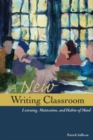 Image for A new writing classroom: listening, motivation, and habits of mind