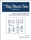 Image for The Big Black Site (32DU955C) : A Folsom Complex Workshop in the Knife River Flint Quarry Area, North Dakota