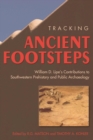 Image for Tracking Ancient Footsteps : William D. Lipe&#39;s Contributions to Southwestern Prehistory and Public Archaeology