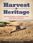 Image for Harvest Heritage : Agricultural Origins and Heirloom Crops of the Pacific Northwest