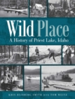 Image for Wild Place : A History of Priest Lake, Idaho