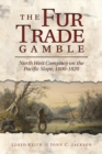 Image for The Fur Trade Gamble : North West Company on the Pacific Slope, 1800-1820