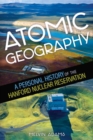 Image for Atomic Geography : A Personal History of the Hanford Nuclear Reservation