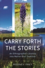 Image for Carry Forth the Stories : An Ethnographer&#39;s Journey into Native Oral Tradition