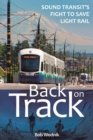 Image for Back on Track : Sound Transit&#39;s Fight to Save Light Rail