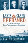 Image for Lewis &amp; Clark Reframed : Examining Ties to Cook, Vancouver, and Mackenzie