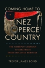 Image for Coming Home to Nez Perce Country : The Niimiipuu Campaign to Repatriate Their Exploited Heritage
