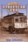 Image for Seattle&#39;s Streetcar Era : An Illustrated History, 1884-1941