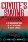 Image for Coyote&#39;s swing  : a memoir and critique of mental hygiene in Native America