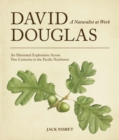 Image for David Douglas, a Naturalist at Work : An Illustrated Exploration Across Two Centuries in the Pacific Northwest