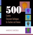 Image for 500 Creative Classroom Techniques for Teachers and Trainers