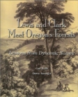 Image for Lewis and Clark Meet Oregon&#39;s Forests : Lessons in Dynamic Nature