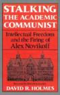 Image for Stalking the Academic Communist : Intellectual Freedom and the Firing of Alex Novikoff