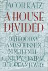 Image for A House Divided : Orthodoxy and Schism in Nineteenth-century Central European Jewry