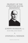 Image for Prophet of the Christian Social Manifesto : Joseph Husslein, S.J., His Life, Work , &amp; Social Thought.