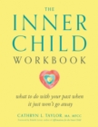 Image for Inner Child Workbook : What to Do with Your Past When it Just Won&#39;t Go Away