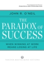 Image for The paradox of success  : when winning at work means losing at life