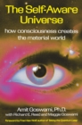 Image for The Self-Aware Universe : How Consciousness Creates the Material Universe