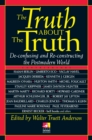 Image for The Truth About the Truth : De-confusing and Re-constructing the Postmodern World