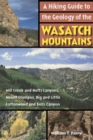 Image for A Hiking Guide to the Geology of the Wasatch Mountains : Mill Creek and Neffs Canyons, Mount Olympus, Big and Little Cottonwood and Bells Canyons