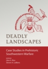 Image for Deadly Landscapes : Case Studies in Prehistoric Southwestern Warfare