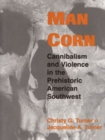 Image for Man Corn : Cannibalism and Violence in the Prehistoric American Southwest
