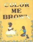 Image for Color Me Brown : Story-Coloring Book