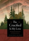 Image for Crucified Is My Love: Morning and Evening Devotions for the Holy Season of Lent