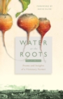 Image for Water at the Roots : Poems and Insights of a Visionary Farmer