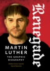 Image for Renegade: Martin Luther, the graphic biography