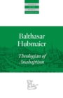 Image for Balthasar Hubmaier : Theologian of Anabaptism