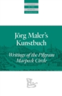 Image for Jorg Maler’s Kunstbuch : Writings of the Pilgram Marpeck Circle