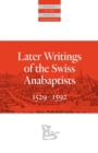 Image for Later Writings of the Swiss Anabaptists : 1529–1608