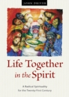 Image for Life Together in the Spirit: A Radical Spirituality for the Twenty-First Century