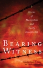 Image for Bearing witness: stories of martyrdom and costly discipleship