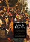 Image for Love Is Like Fire : The Confession of an Anabaptist Prisoner
