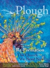 Image for Plough Quarterly No. 14 - Re-Formation : The Church We Need Now