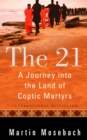 Image for The 21  : a journey into the land of Coptic martyrs