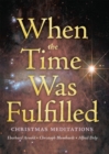 Image for When the Time Was Fulfilled : Christmas Meditations